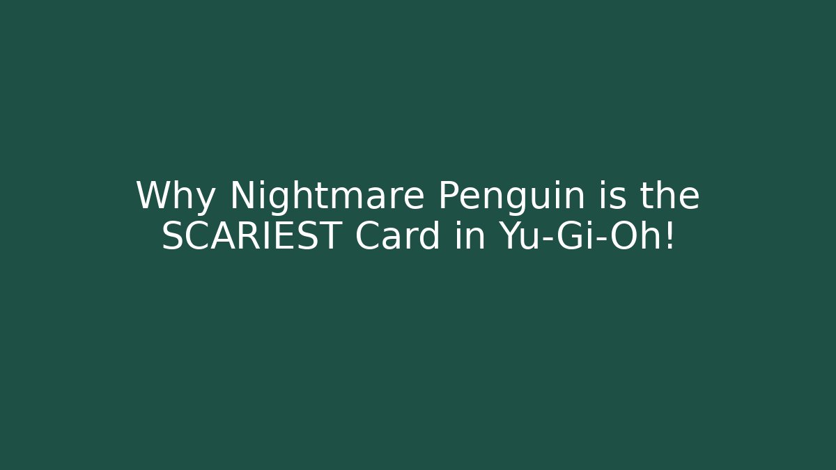 Why Nightmare Penguin is the SCARIEST Card in Yu-Gi-Oh!