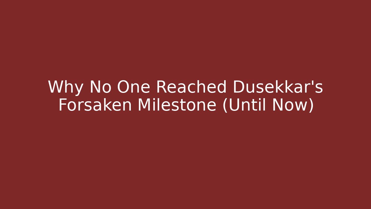 Why No One Reached Dusekkar's Forsaken Milestone (Until Now)