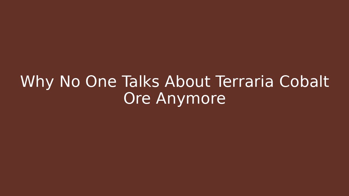 Why No One Talks About Terraria Cobalt Ore Anymore