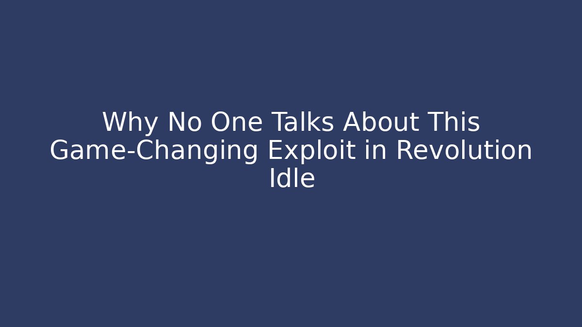 Why No One Talks About This Game-Changing Exploit in Revolution Idle