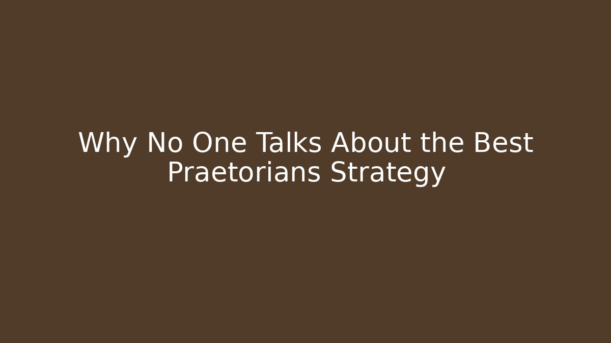 Why No One Talks About the Best Praetorians Strategy