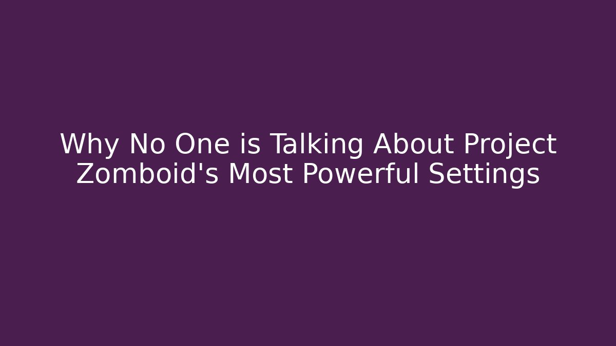 Why No One is Talking About Project Zomboid's Most Powerful Settings