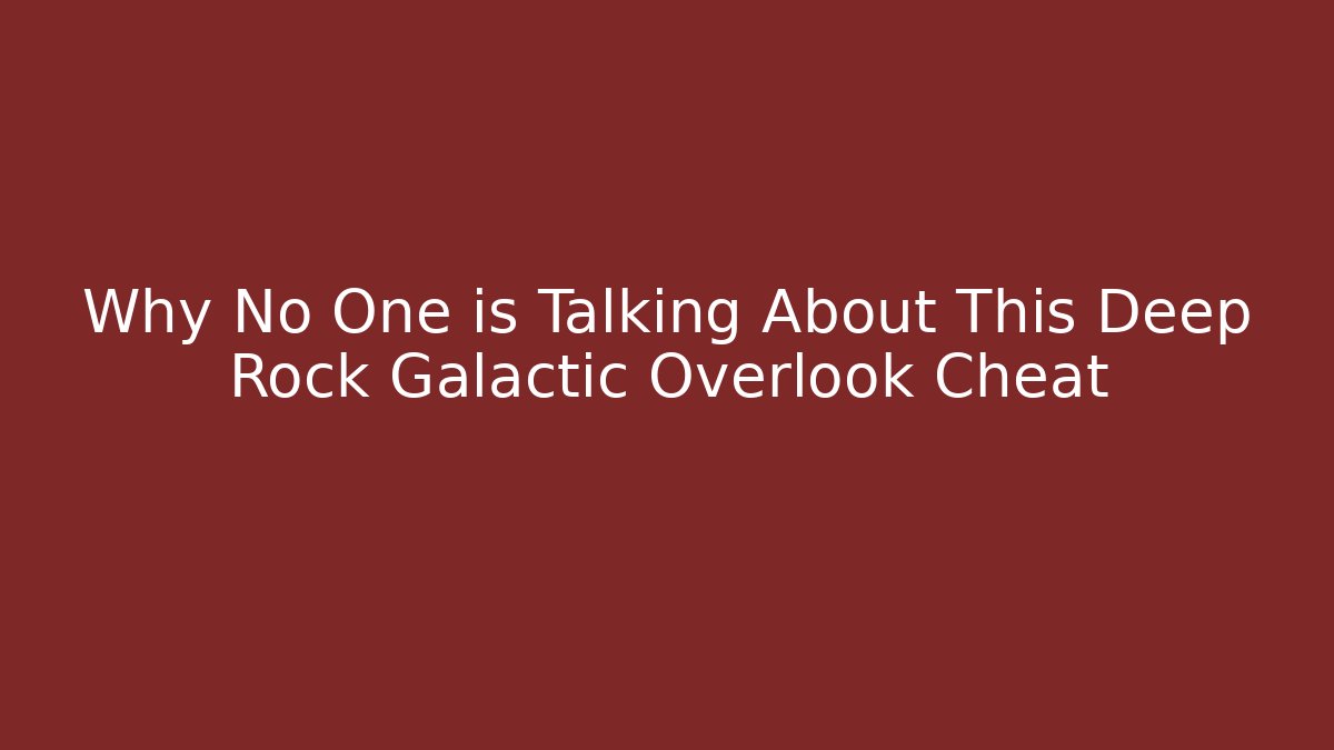 Why No One is Talking About This Deep Rock Galactic Overlook Cheat