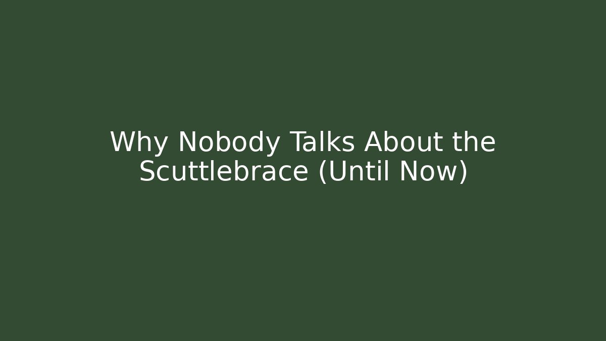 Why Nobody Talks About the Scuttlebrace (Until Now)