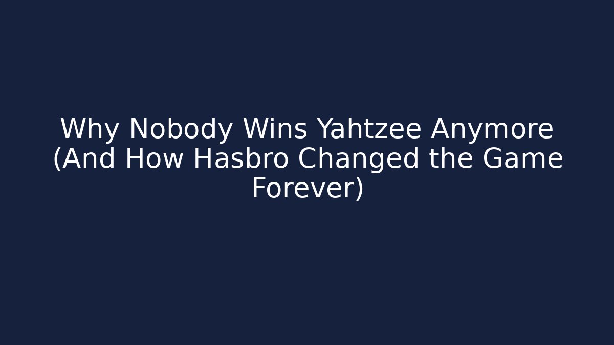 Why Nobody Wins Yahtzee Anymore (And How Hasbro Changed the Game Forever)
