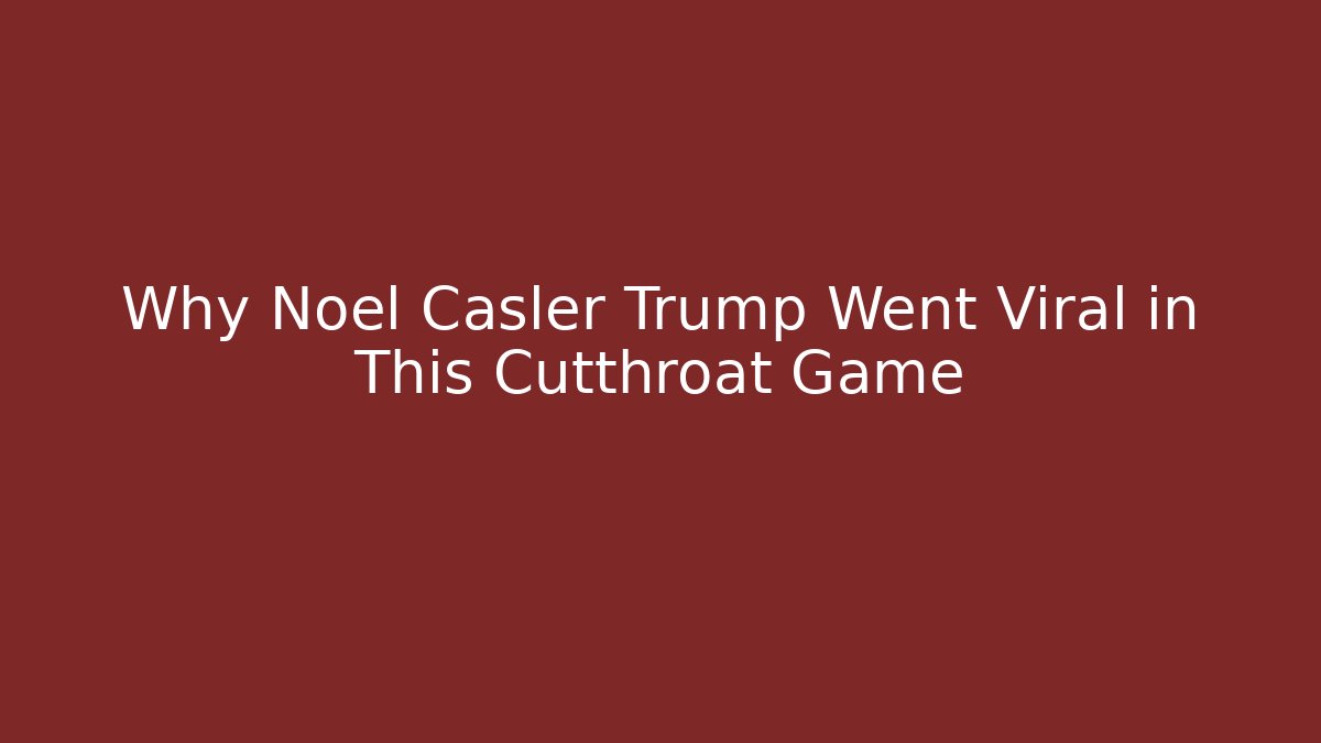 Why Noel Casler Trump Went Viral in This Cutthroat Game