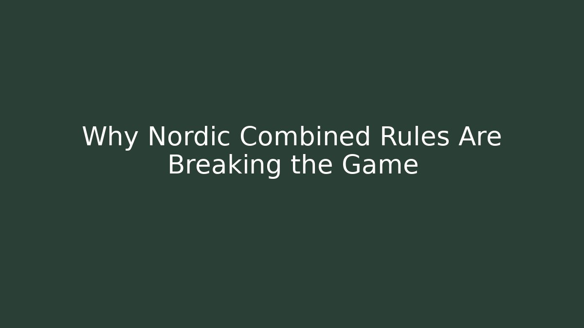 Why Nordic Combined Rules Are Breaking the Game