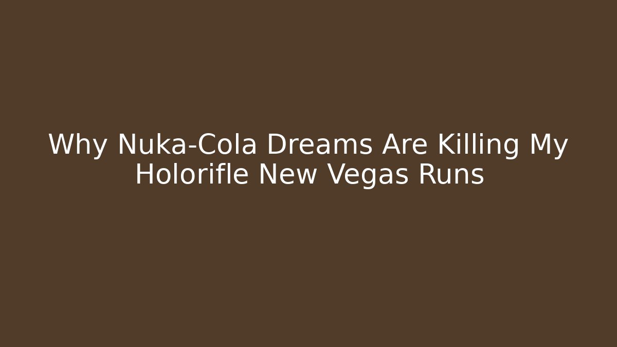 Why Nuka-Cola Dreams Are Killing My Holorifle New Vegas Runs