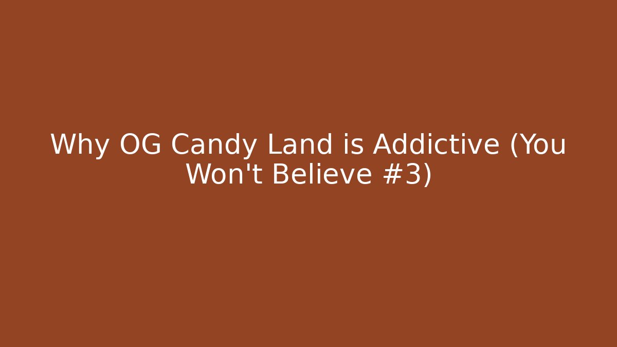 Why OG Candy Land is Addictive (You Won't Believe #3)