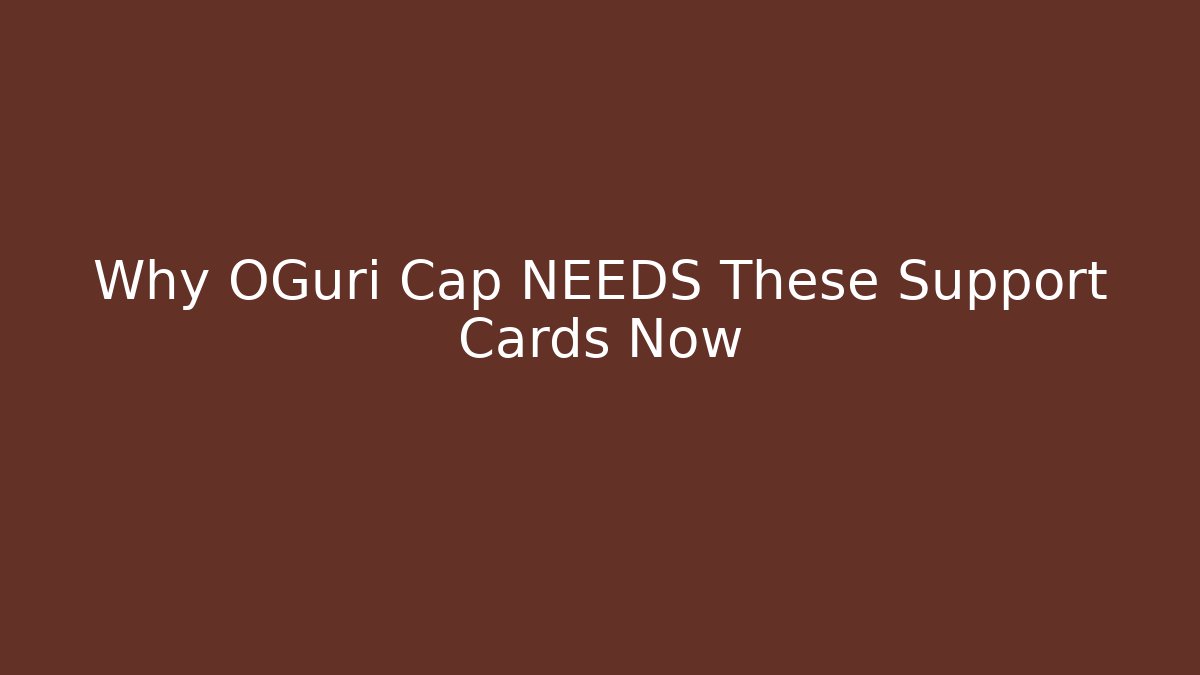 Why OGuri Cap NEEDS These Support Cards Now