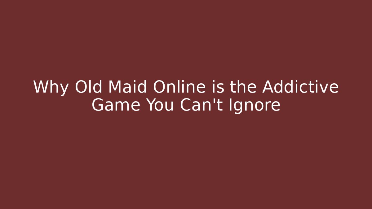 Why Old Maid Online is the Addictive Game You Can't Ignore