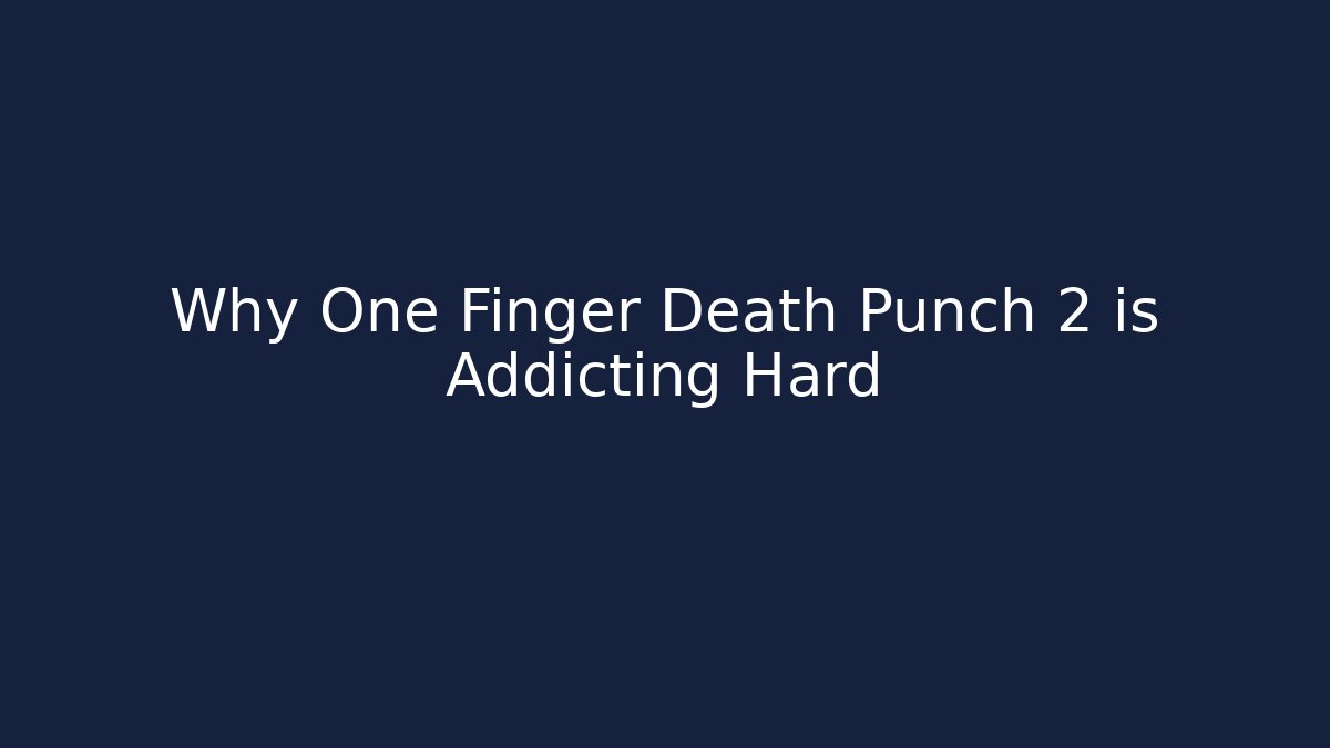 Why One Finger Death Punch 2 is Addicting Hard