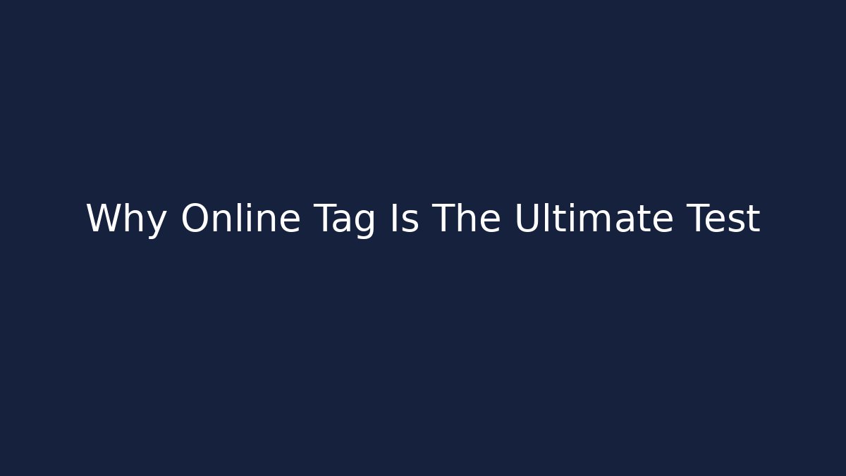 Why Online Tag Is The Ultimate Test