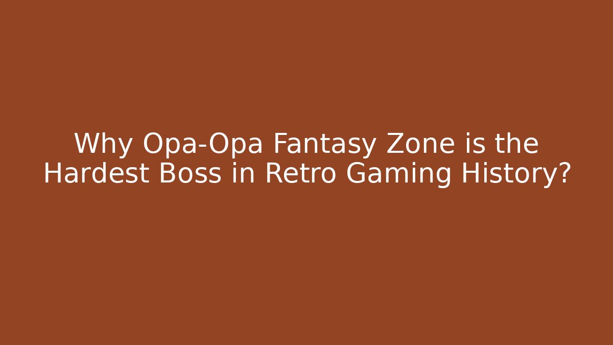 Why Opa-Opa Fantasy Zone is the Hardest Boss in Retro Gaming History?