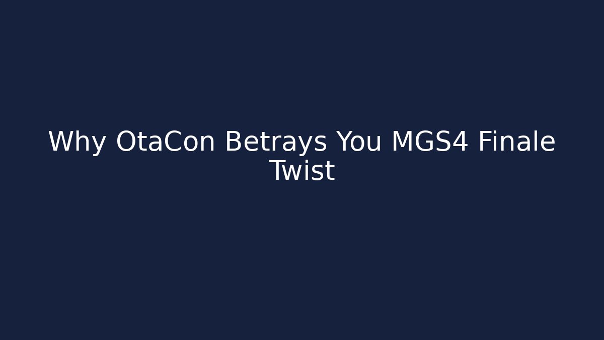 Why OtaCon Betrays You MGS4 Finale Twist