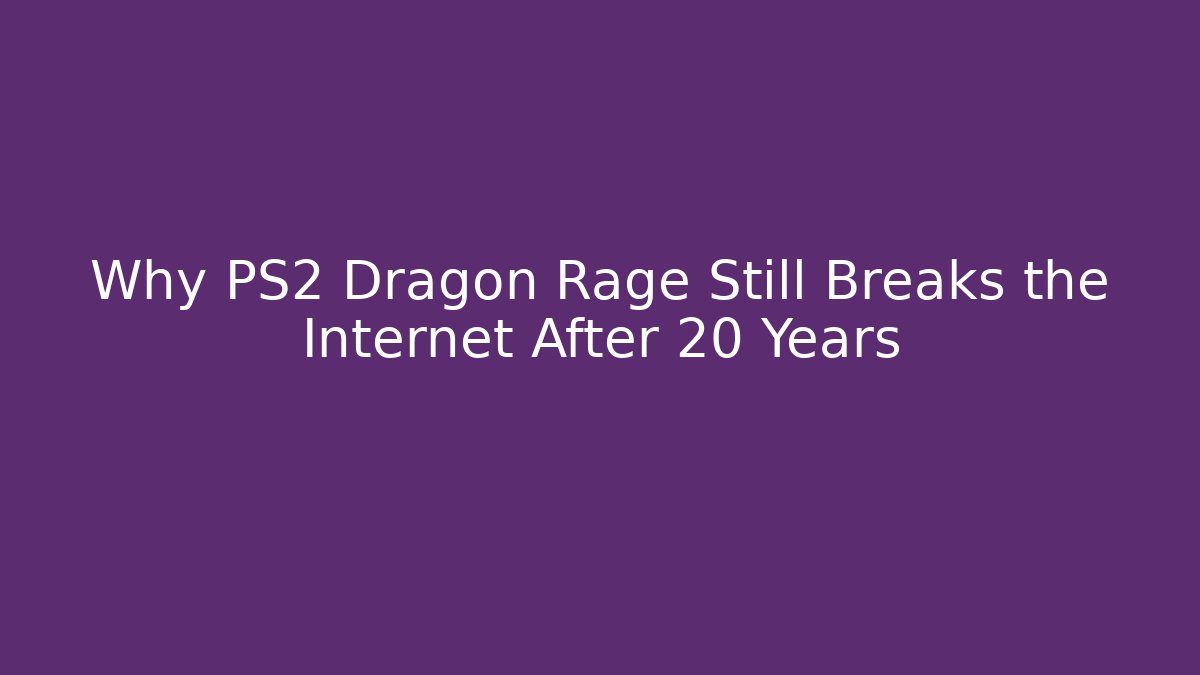 Why PS2 Dragon Rage Still Breaks the Internet After 20 Years