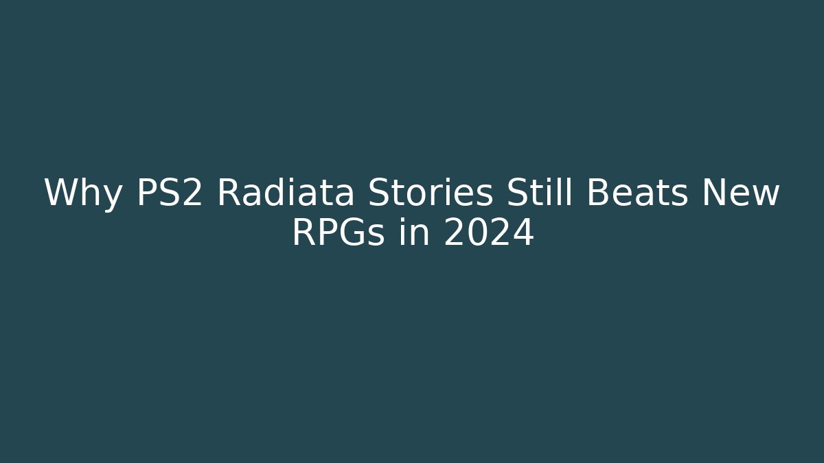 Why PS2 Radiata Stories Still Beats New RPGs in 2024