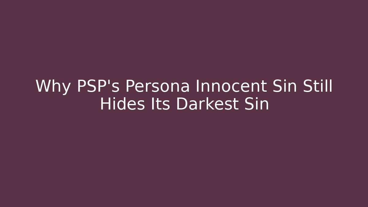 Why PSP's Persona Innocent Sin Still Hides Its Darkest Sin