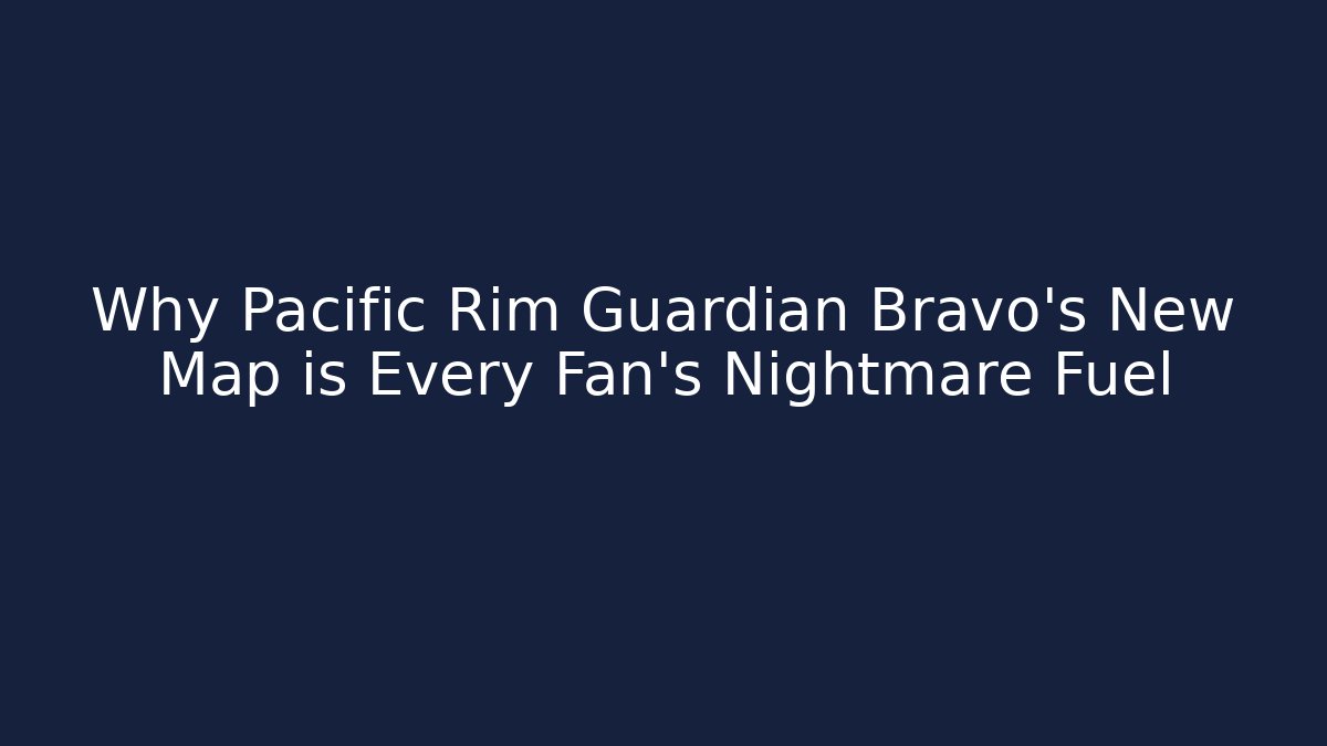 Why Pacific Rim Guardian Bravo’s New Map is Every Fan’s Nightmare Fuel
