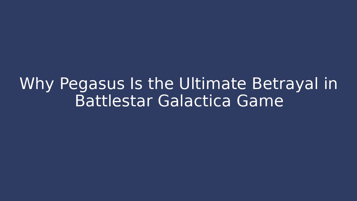 Why Pegasus Is the Ultimate Betrayal in Battlestar Galactica Game