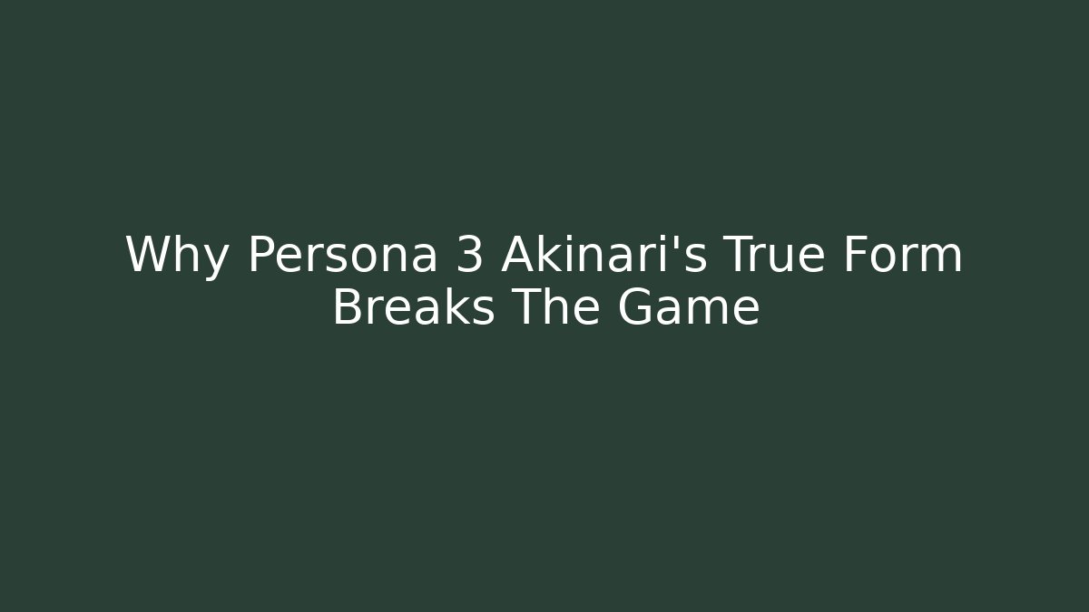 Why Persona 3 Akinari's True Form Breaks The Game