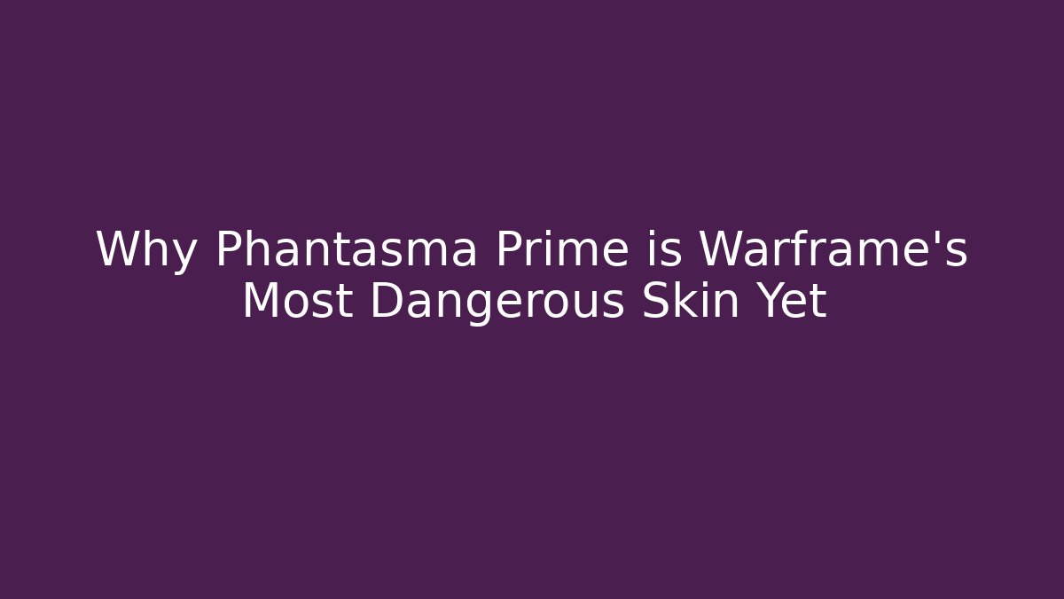 Why Phantasma Prime is Warframe's Most Dangerous Skin Yet