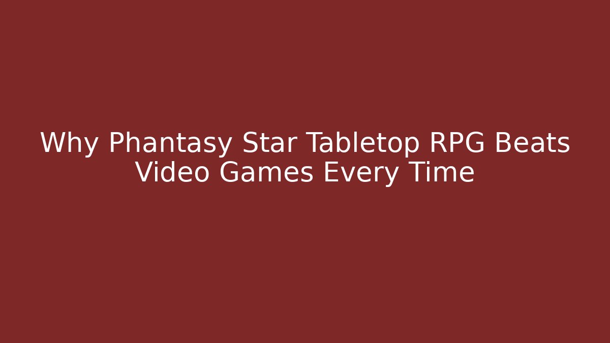 Why Phantasy Star Tabletop RPG Beats Video Games Every Time - Felix Cat Insurance