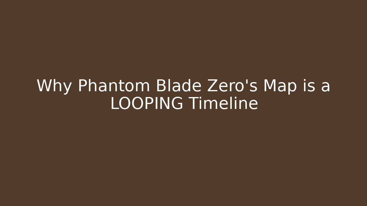 Why Phantom Blade Zero's Map is a LOOPING Timeline