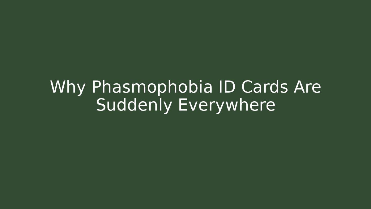 Why Phasmophobia ID Cards Are Suddenly Everywhere
