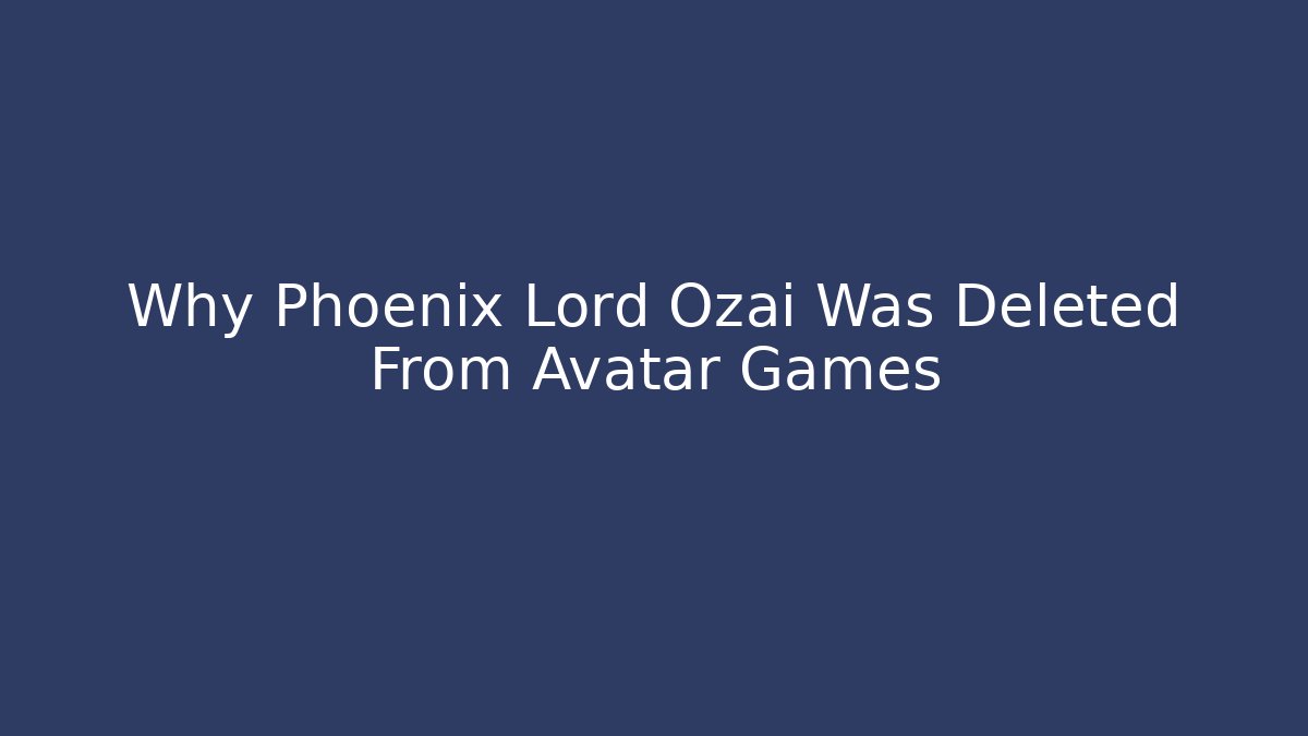 Why Phoenix Lord Ozai Was Deleted From Avatar Games