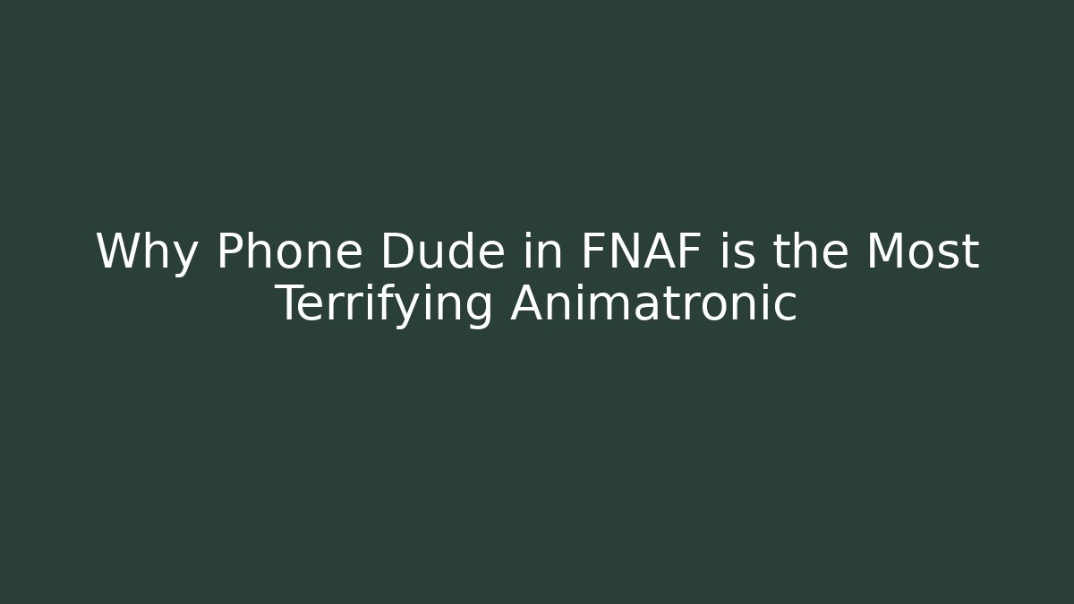 Why Phone Dude in FNAF is the Most Terrifying Animatronic
