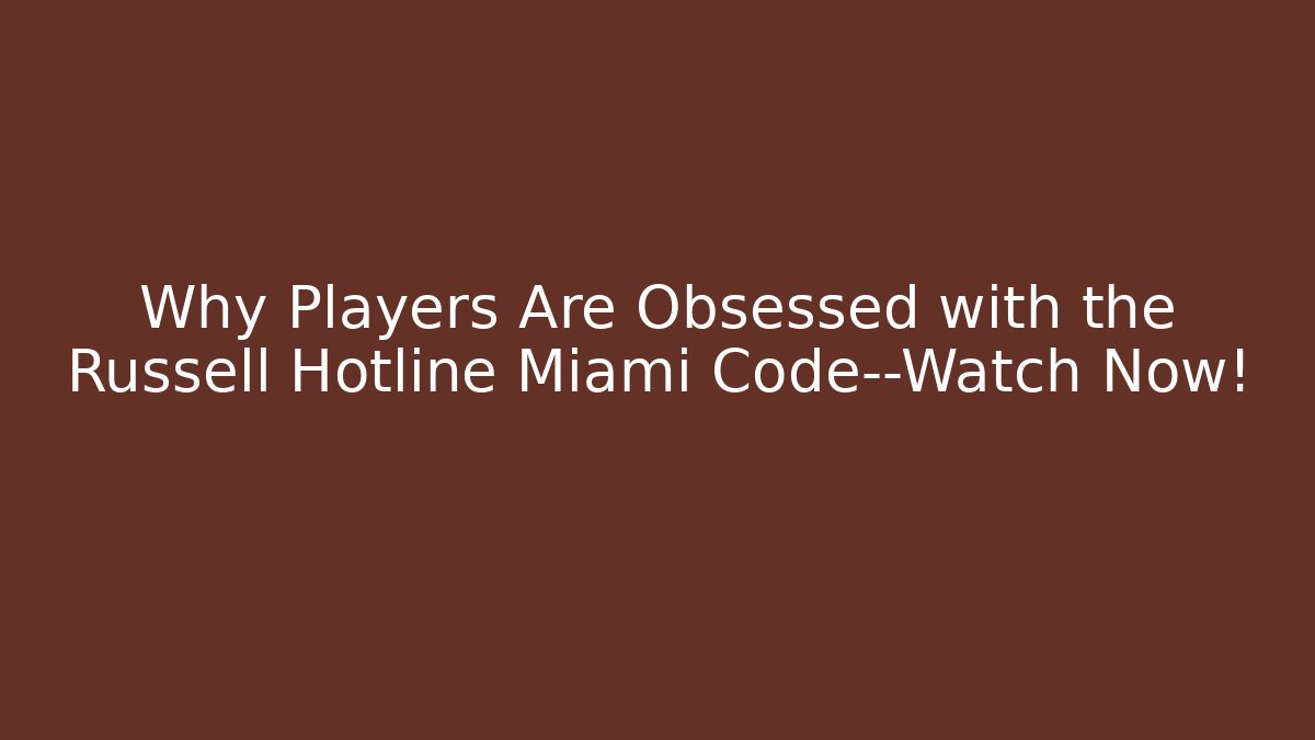 Why Players Are Obsessed with the Russell Hotline Miami Code—Watch Now! - Felix Cat Insurance