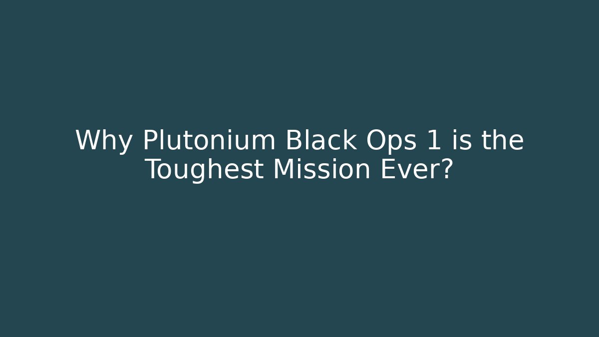 Why Plutonium Black Ops 1 is the Toughest Mission Ever?