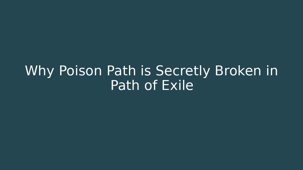 Why Poison Path is Secretly Broken in Path of Exile