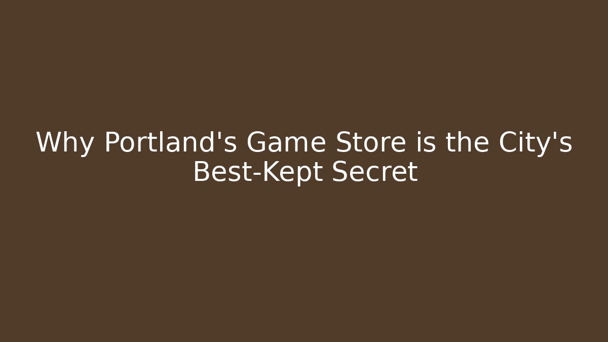 Why Portland's Game Store is the City's Best-Kept Secret