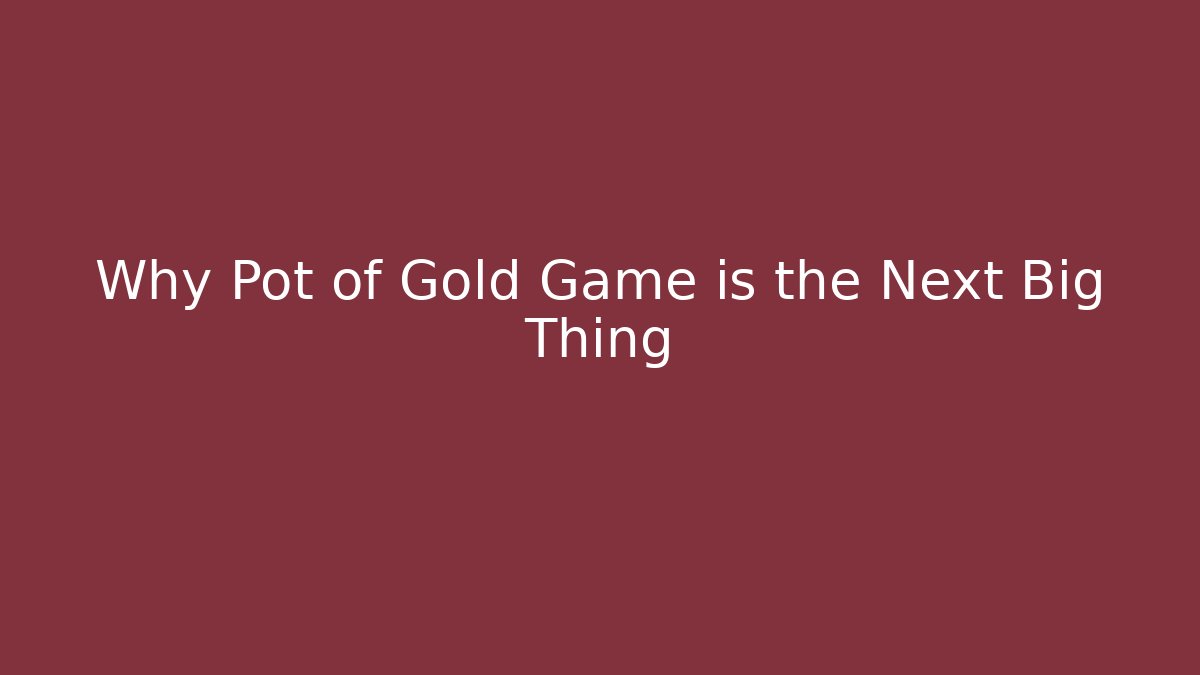 Why Pot of Gold Game is the Next Big Thing - Felix Cat Insurance
