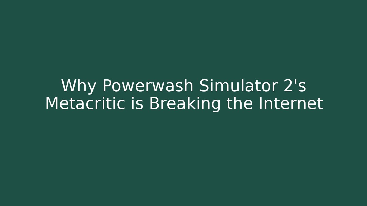 Why Powerwash Simulator 2's Metacritic is Breaking the Internet