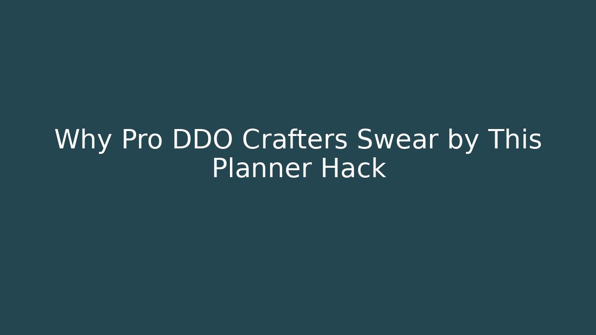 Why Pro DDO Crafters Swear by This Planner Hack