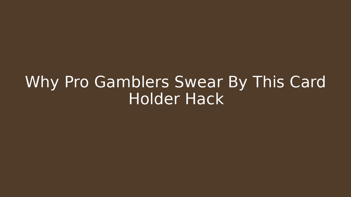 Why Pro Gamblers Swear By This Card Holder Hack