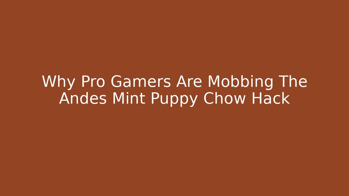 Why Pro Gamers Are Mobbing The Andes Mint Puppy Chow Hack - Felix Cat Insurance