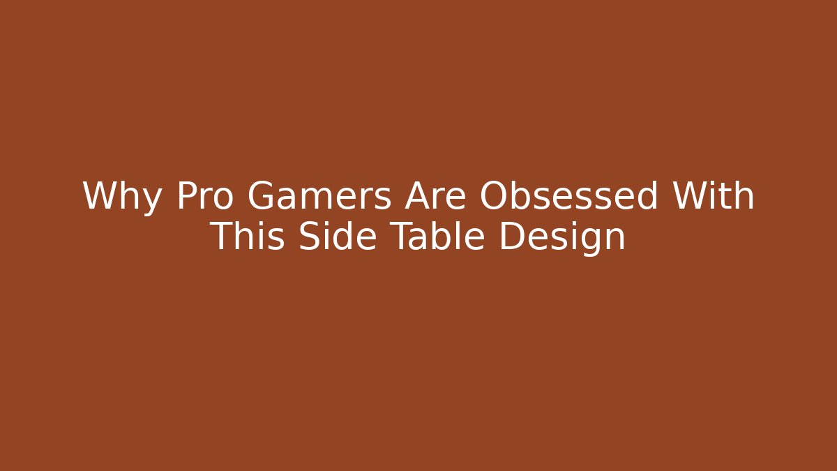 Why Pro Gamers Are Obsessed With This Side Table Design