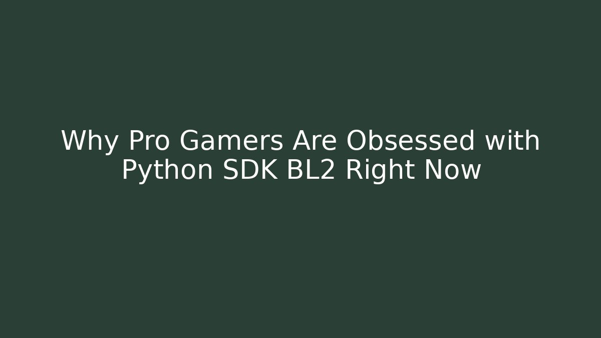 Why Pro Gamers Are Obsessed with Python SDK BL2 Right Now
