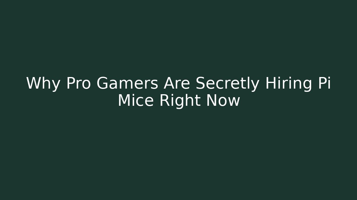 Why Pro Gamers Are Secretly Hiring Pi Mice Right Now