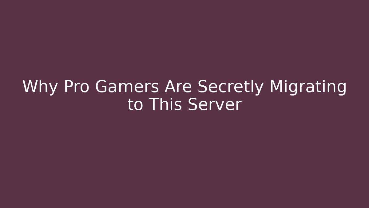 Why Pro Gamers Are Secretly Migrating to This Server