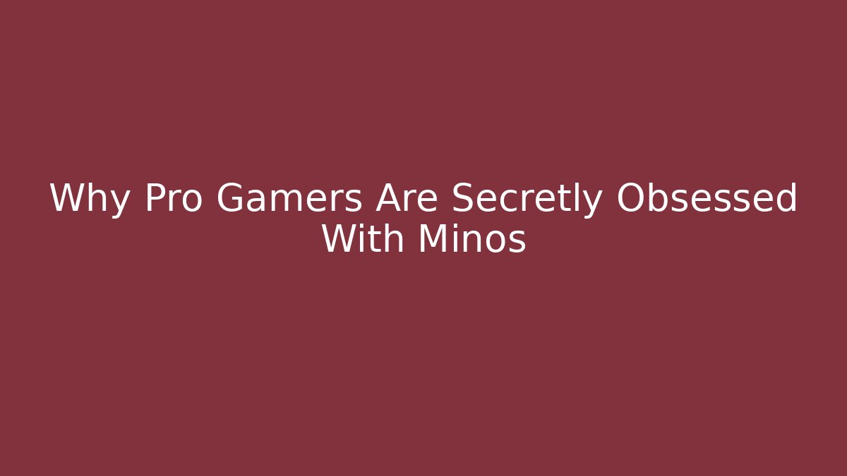 Why Pro Gamers Are Secretly Obsessed With Minos