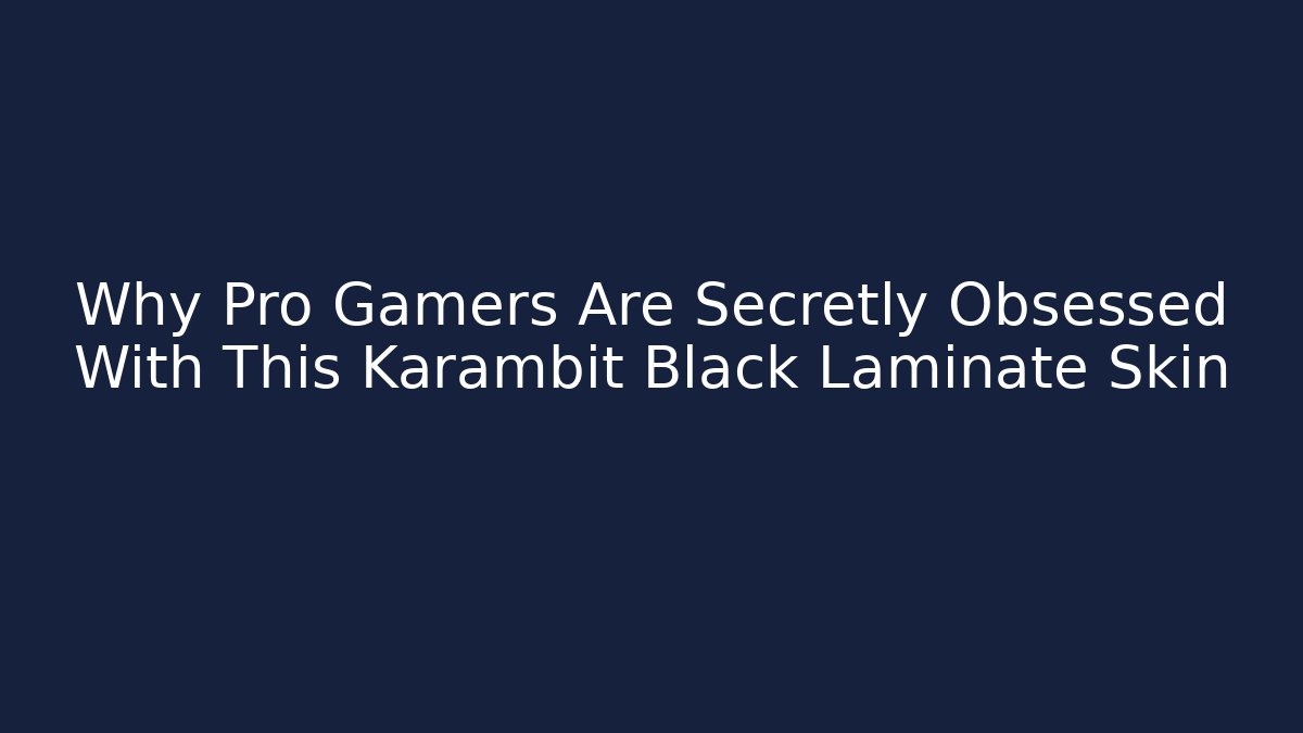 Why Pro Gamers Are Secretly Obsessed With This Karambit Black Laminate Skin