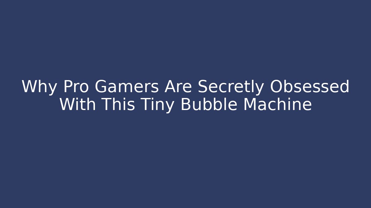 Why Pro Gamers Are Secretly Obsessed With This Tiny Bubble Machine - Felix Cat Insurance