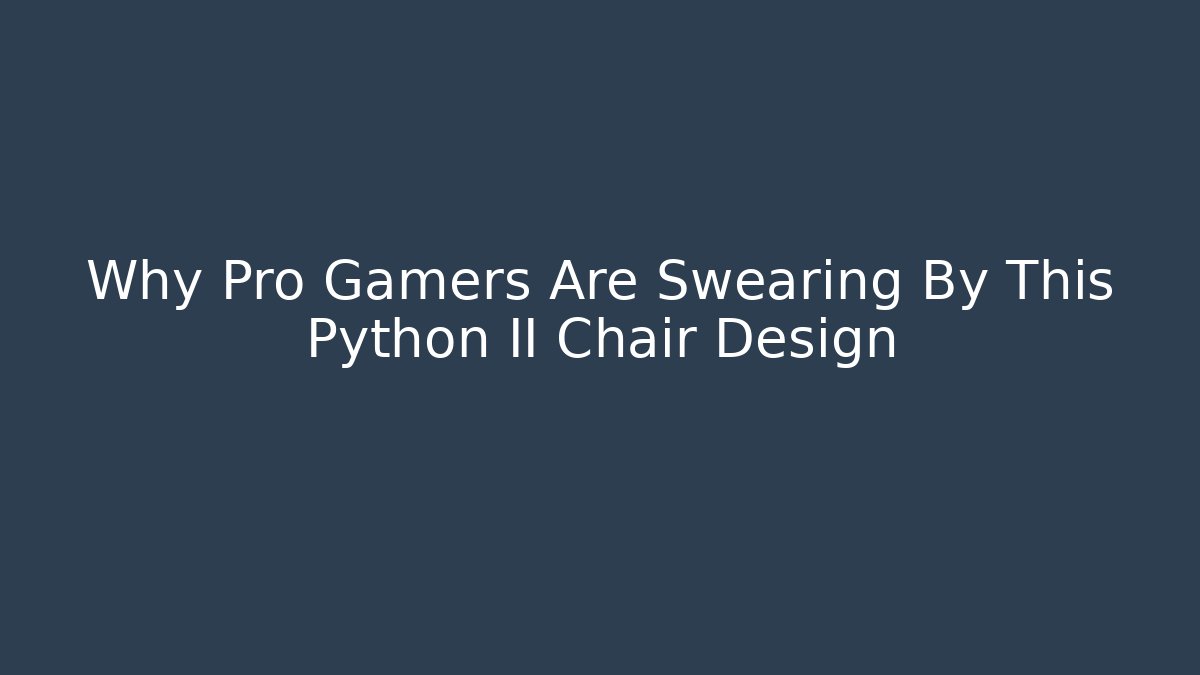 Why Pro Gamers Are Swearing By This Python II Chair Design