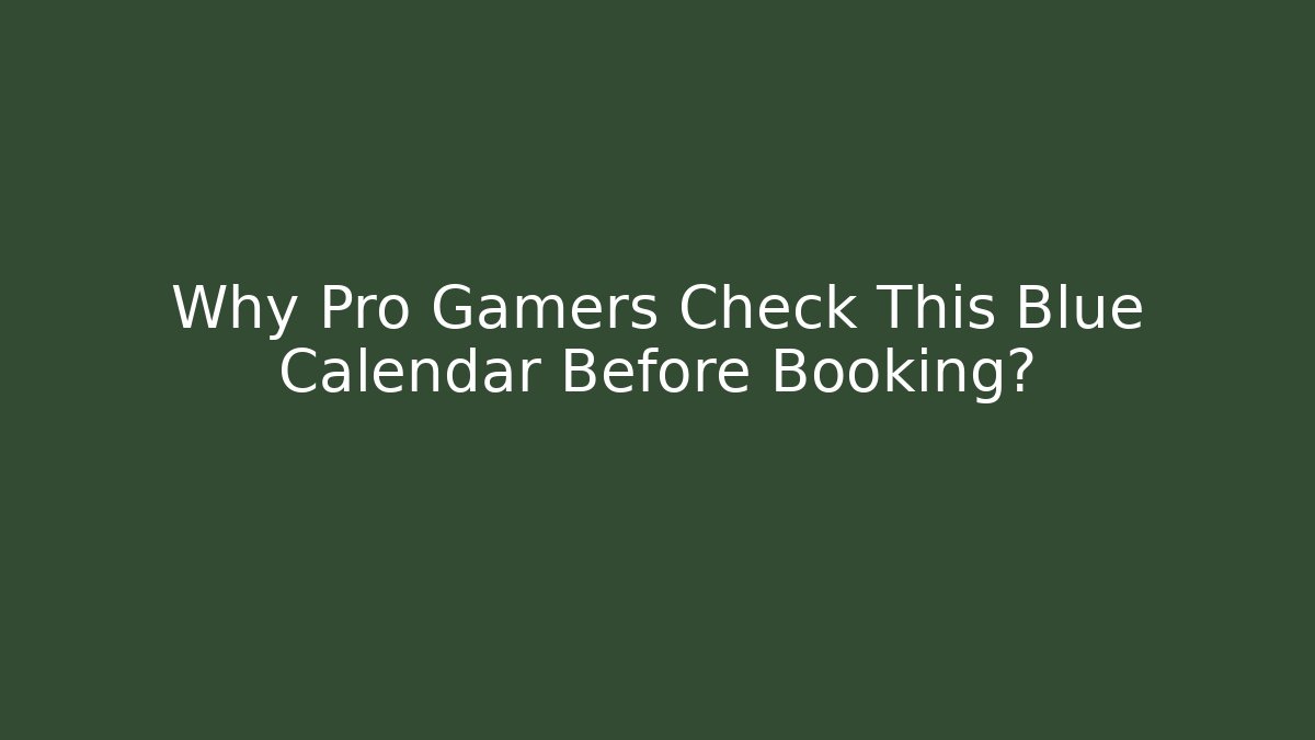 Why Pro Gamers Check This Blue Calendar Before Booking?