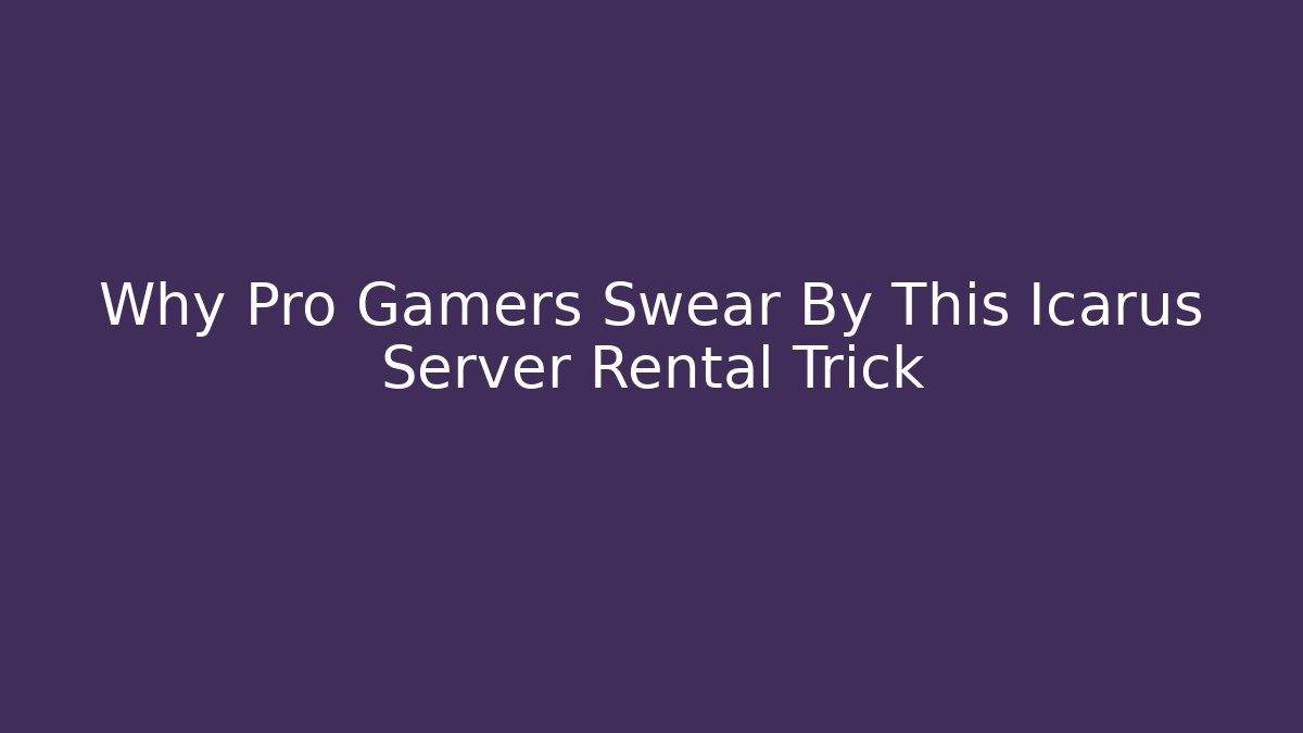 Why Pro Gamers Swear By This Icarus Server Rental Trick